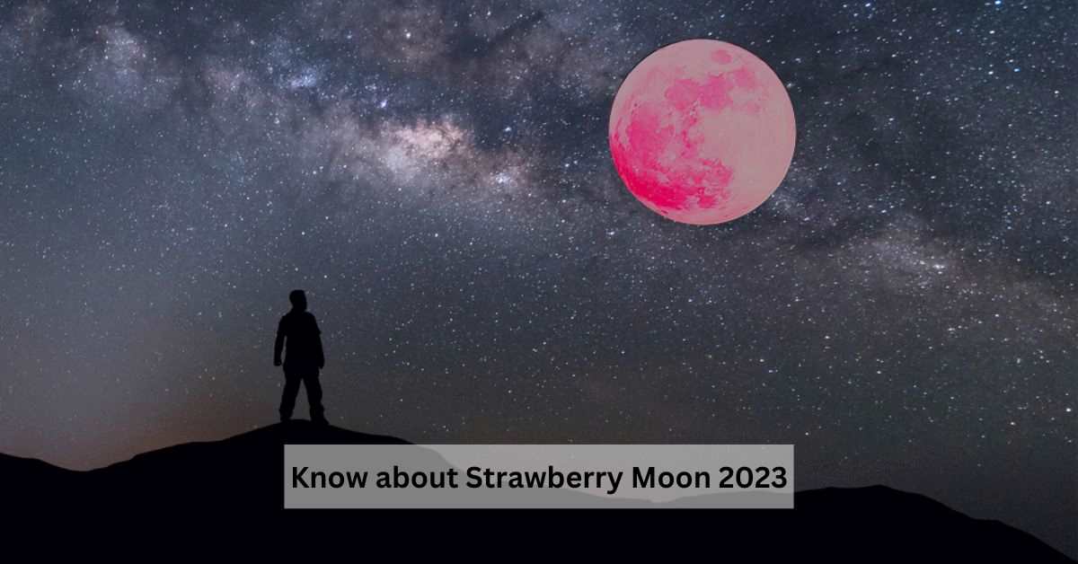 What is Strawberry Moon? Know its meaning, date and time HIS Education